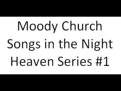 Moody Church - Songs in the Night - Heaven Series #1