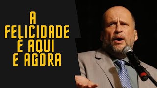 Clóvis de Barros Filho   A felicidade é aqui e agora