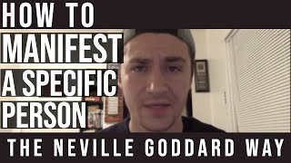 How To Manifest A Specific Person The Neville Goddard Way