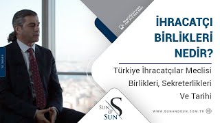 İhracatçı Birlikleri Nedir? Türkiye İhracatçılar Meclisi Birlikleri, S