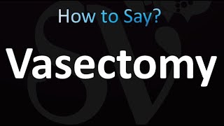 How to Pronounce Vasectomy