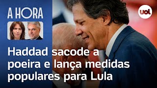 Haddad sacode a poeira e lança medidas populares para Lula | Toledo e Thais Bilenky