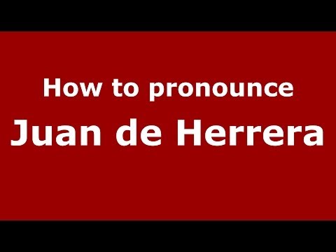 How to pronounce Juan de Herrera (Dominican Republic) - PronounceNames.com