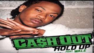 Ca$h Out Featuring. Wale &quot;Hold Up&quot;