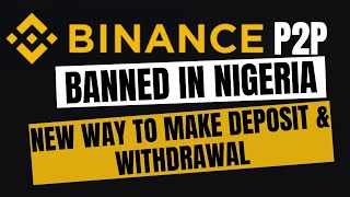 New Way To Deposit And Withdraw From Binance In Nigeria (Binance P2P Ban)