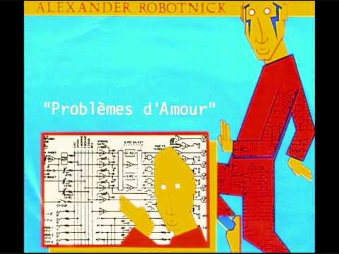 ALEXANDER ROBOTNICK - Problèmes D'Amour / 12 Original (STEREO)