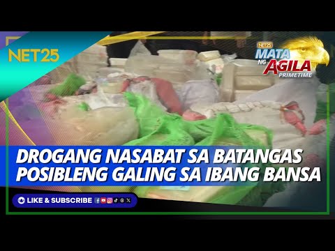 Posibleng galing sa ibang bansa ang ilang toneladang shabu na nasabat sa Batangas