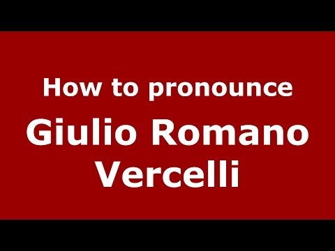 How to pronounce Giulio Romano Vercelli (Italian/Italy) - PronounceNames.com