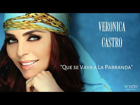 Veronica Castro - Que Se Vaya a La Parranda (Video, Audio HQ)