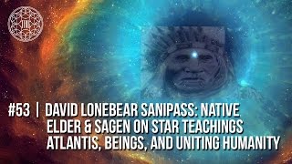 # 53 | Indigenous Native American Elder on Prophecy, Star Teachings and Atlantis