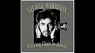 George Harrison - Rocking Chair In Hawaii (2002)