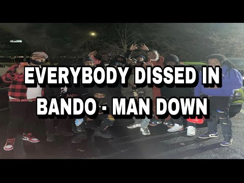 EVERYBODY DISSED IN BANDO - MAN DOWN