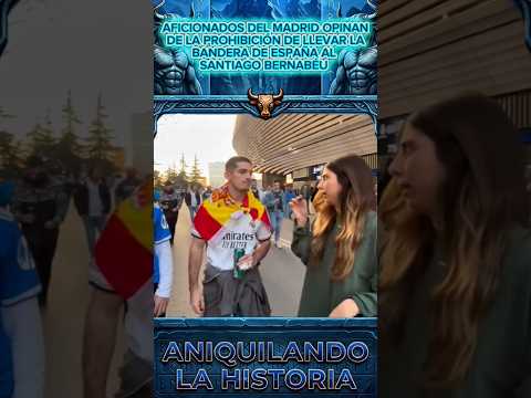 AFICIONADOS DEL REAL MADRID ESTALLAN POR NO PODER LLEVAR LA BANDERA DE ESPAÑA AL BERNABÉU