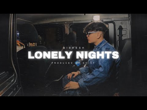 Bishesh - Lonely Nights | Prod By @NoistTheOne