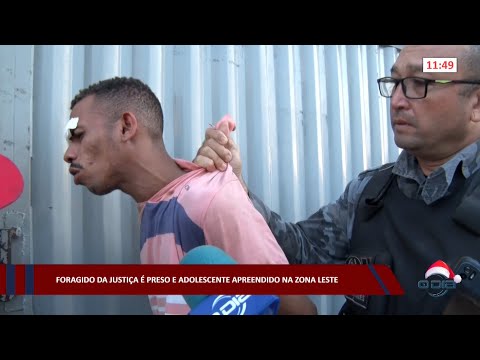 Foragido da justiça é preso e adolescente apreendido na zona leste 22 12 2022