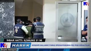 KIRŞEHİR SALLANDI! FUHUŞ OPERASYONUNDA PEŞ PEŞE GÖZALTILAR
