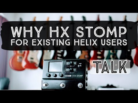 Talk: 3 Reasons Why You Need a Line 6 HX Stomp (Existing Helix User)