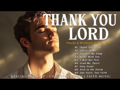 Thank You, Lord – Beautiful Worship Songs to Give Thanks and Feel His Protection