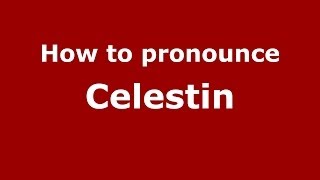 How to pronounce Celestin