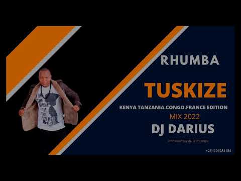 TUSKIZE RHUMBA KENYA TZ CONGO FRANCE EDITION MIX   DJ DARIUS