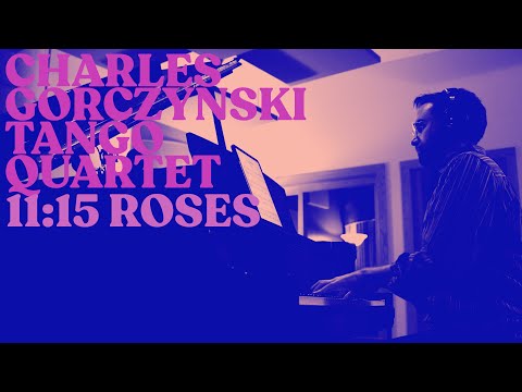 11:15 Roses - Charles Gorczynski Tango Quartet