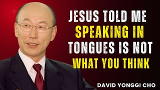 Speaking in Tongues Is NOT What You Think – David Yonggi Cho Powerful Sermon