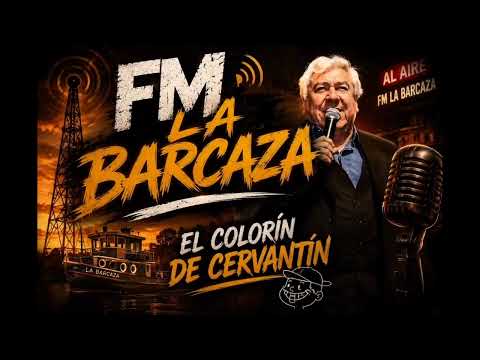 LA BARCAZA LA VOZ QUE ME DIO VOZ — EL COLORÍN DE CERVANTÍN