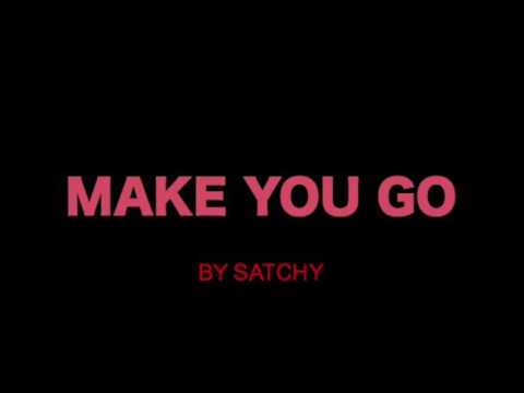 satchy - Make You Go