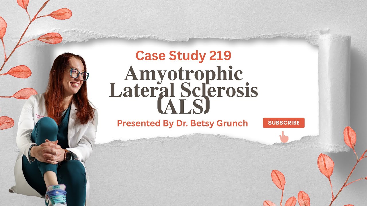 Case Study 219 | Amyotrophic Lateral Sclerosis (ALS) | Presented by Dr. Betsy Grunch 