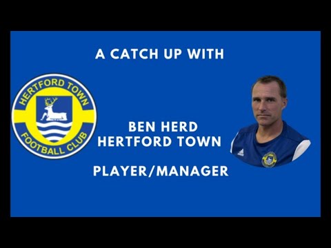 A catch up with HERTFORD TOWN Player/Manager BEN HERD
