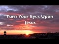 Michael W Smith - Turn Your Eyes Upon Jesus