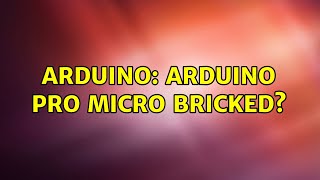 Arduino: Arduino Pro Micro bricked? (2 Solutions!!)