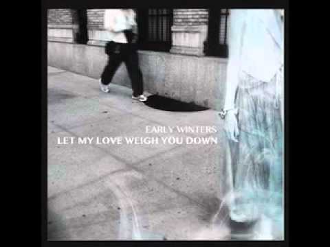 Early Winters - 'Let My Love Weigh You Down' (Alternate Version)