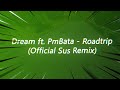 Dream Ft PmBata Roadtrip Official Sus Remix