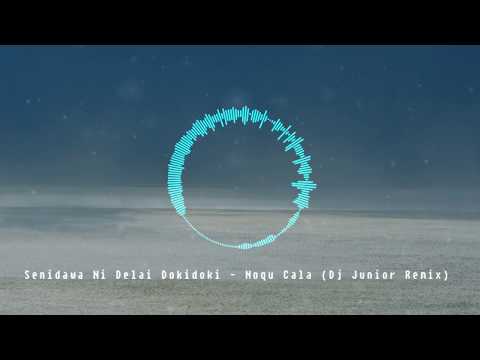 Noqu Cala - Senidawa Ni Delai Dokidoki (Dj Junior Remix)