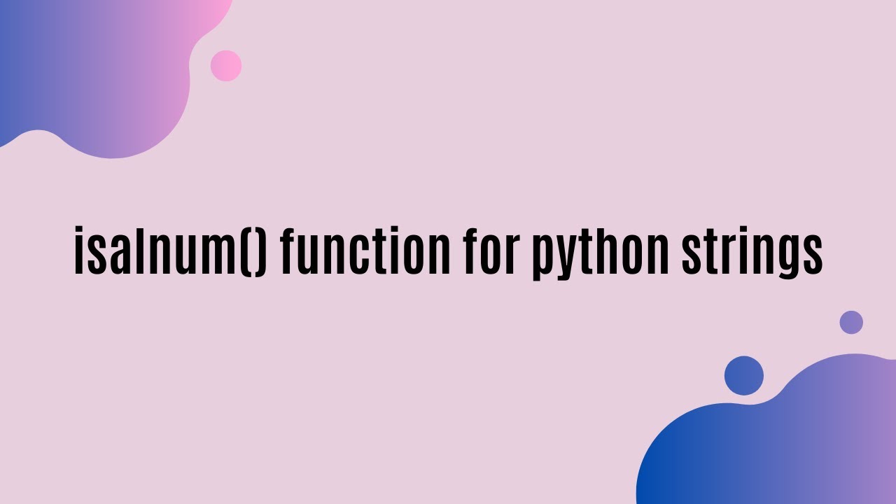 The isalnum() function in python.
