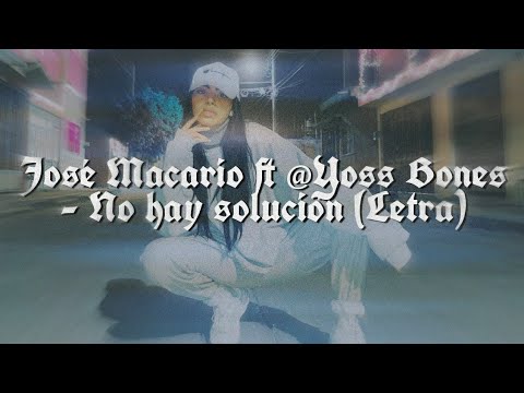 José Macario ft @Yoss Bones - No hay solución (Letra)