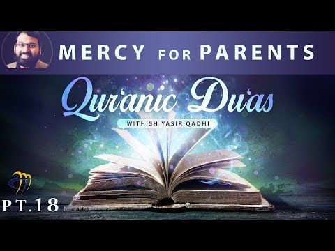 Qur'anic Du'as (Pt.18) - Du'a for Mercy for Parents | Sh. Dr. Yasir Qadhi