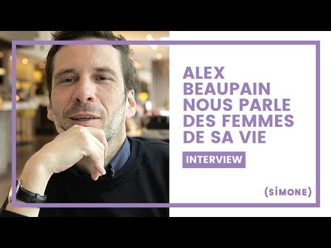 ALEX BEAUPAIN NOUS PARLE DES FEMMES DE SA VIE
