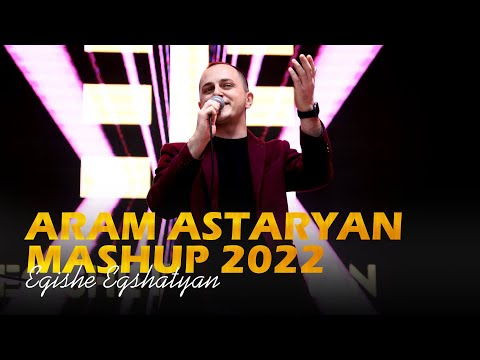 Egishe Egshatyan - (Aram Asatryan) MASHUP 2022