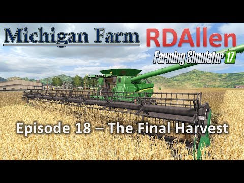 Farming Simulator 17 Michigan Farm E18 - The Final Harvest