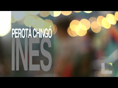 Perota chingo - Ines