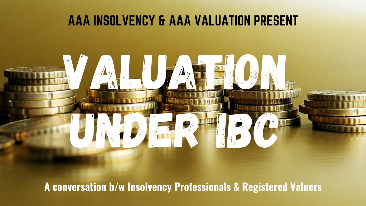 Webinar on VALUATION UNDER IBC - Part 1– IMPORTANCE & PRACTICAL EXPERIENCE by AAA Valuation