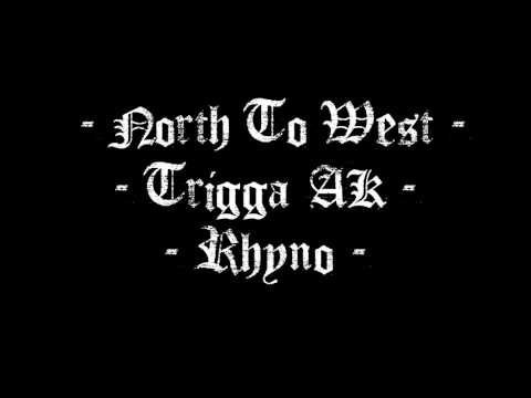 North To West - Trigga AK & Rhyno