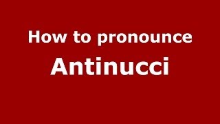 How to pronounce Antinucci