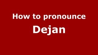 How to pronounce Dejan