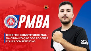 Concurso PMBA - Direito Constitucional -  Da Organização Dos Poderes e Suas Competências