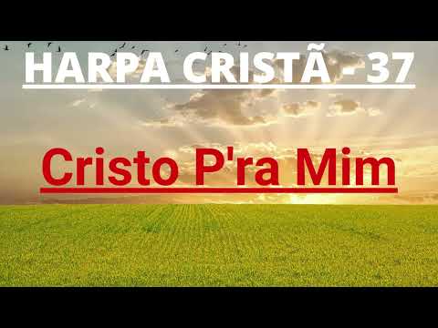 Harpa Cristã - 37 - Cristo P'ra Mim - Levi - com letra