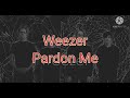 Weezer - Pardon me