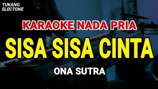 Download lagu SISA SISA CINTA - KARAOKE NADA PRIA [ ONA SUTRA ] mp3